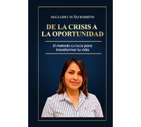 De la crisis a la oportunidad: El método c.r.i.s.i.s. para transformar tu vida