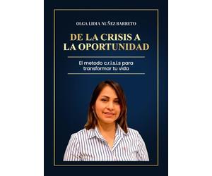 De la crisis a la oportunidad: El método c.r.i.s.i.s. para transformar tu vida