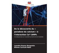 De la découverte du ' paradoxe du calcium ' à l'interaction Ca²¿/AMPc: Conséquences sur la santé humaine et les maladies