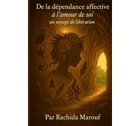 De la dépendance affective à l'amour de soi: Voyage de libération