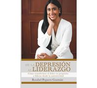De la Depresión al Liderazgo: Cómo transformar el dolor en propósito y liderar desde la autenticidad