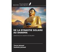 DE LA DYNASTIE SOLAIRE AU DHARMA: Siddhartha et la naissance du Bouddha