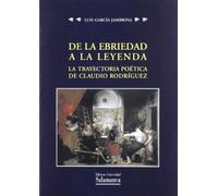 De la ebriedad a la leyenda : la trayectoria poética de Claudio Rodríguez: La Trayectoria Poetica de Claudio Rodriguez: 274