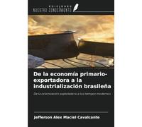 De la economía primario-exportadora a la industrialización brasileña: De la colonización explotadora a los tiempos modernos