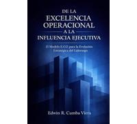 De la Excelencia Operacional a la Influencia Ejecutiva: El Modelo E.O.E para la Evolución Estratégica del Liderazgo