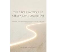 De la foi à l’ action : le chemin du changement: Journal d'introspection biblique et plan d'action spirituelle