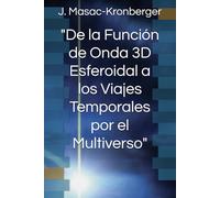 "De la Función de Onda 3D Esferoidal a los Viajes Temporales por el Multiverso"