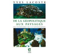 De la géopolitique aux paysages: Dictionnaire de la géographie