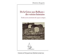 De la Grèce aux Balkans : des voisins lointains: Études sur la constitution des espaces critiques: Etudes sur la constitution des espaces critiques