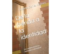 De la herida a la identidad: Un camino hacia tu verdadera identidad