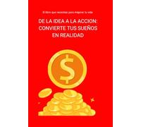 DE LA IDEA A LA ACCIÓN: CONVERTE TUS SUEÑOS EN REALIDAD: EMPRENDIMIENTO