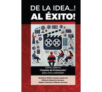 De la Idea... Al ÉXITO: Cómo crear tu carpeta de producción para cine y televisión