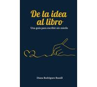 De la idea al libro: Una guía para escribir sin miedo