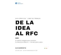 De la idea al RFC: El camino completo para constituir tu empresa en México, narrado paso a paso