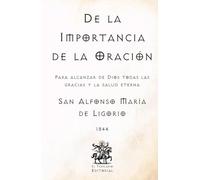 De la Importancia de la Oración: Para alcanzar de Dios todas las gracias y la salud eterna (Facsímil de 1844)