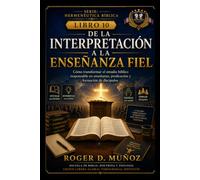 DE LA INTERPRETACIÓN A LA ENSEÑANZA FIEL: Cómo transformar el estudio bíblico responsable en enseñanza, predicación y formación de discípulos: 10