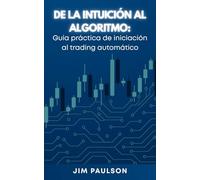 De la intuición al algoritmo: Guía práctica de iniciación al trading automático