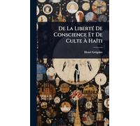 De La LibertÃ(c) De Conscience Et De Culte À Haïti