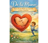 De La Mano: Diario de una madre que aprende a amar y sostener