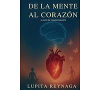 DE LA MENTE AL CORAZON: El Camino Hacia Tu Mejor Versión