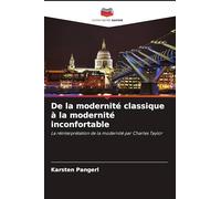 De la modernité classique à la modernité inconfortable: La réinterprétation de la modernité par Charles Taylor