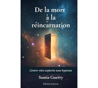 De la mort à la réincarnation: L'entre-vies explorée sous hypnose