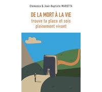 De la Mort à la Vie: Trouve ta place et sois pleinement vivant