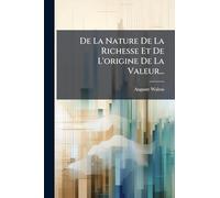 De La Nature De La Richesse Et De L'origine De La Valeur...