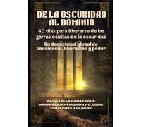 DE LA OSCURIDAD AL DOMINIO: 40 días para liberarse de las garras ocultas de la oscuridad: Un devocional global de conciencia, liberación y poder
