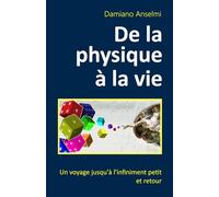 De la physique à la vie: Un voyage jusqu'à l'infiniment petit et retour