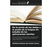 De la punta de los dedos a la punta de la lengua Un estudio de las aplicaciones móviles: Estudios sobre el mobile-learning y sus aplicaciones para el ... apoyo a la enseñanza de lenguas extranjeras