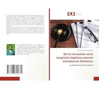 De la récusation et la suspicion légitime comme man¿uvres dilatoires: au déroulement d'un procès
