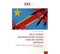 De la révision constitutionnelle comme socle des conflits politiques: en RDC : Analyses et critiques de la IV éme et V éme République.