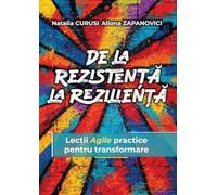 De la Rezisten¿¿ la Rezilien¿¿: Lec¿ii Agile practice pentru transformare