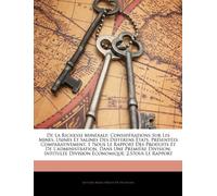 De La Richesse Minérale: Considérations Sur Les Mines, Usines Et Salines Des Differens États, Présentées Comparativement, 1 ̊sous Le Rapport Des ... Intitulée Division Économique; 2.S̊ous