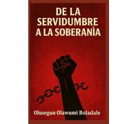 DE LA SERVIDUMBRE A LA SOBERANÍA: Una guía cristiana para la liberación, la identidad, la liberación de la vergüenza y la transformación sobrenatural