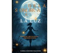 DE LA SOMBRA A LA LUZ: ESPERANZA DE UNA LUCHA INQUEBRANTABLE