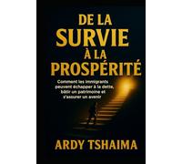 De la suirvie à la prosperité.: Le guide pour transformer la survie en réussite et construire un héritage durable