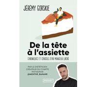 De la tête à l'assiette: Chroniques et conseils d'un mangeur libéré