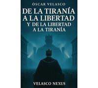 De la tiranía a la libertad,: de la libertad a la tiranía