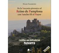 De la vasconia pirenaica al reino de pamplona con sancho iii el mayor: Castillos que defendieron Navarra - Tomo II: 9