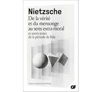 De la vérité et du mensonge au sens extra-moral: Et autres textes de la période de Bâle