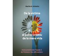 De la víctima al poder creatiu de la meva vida: Autocuració amb l'ajuda de l'Univers i les afirmacions