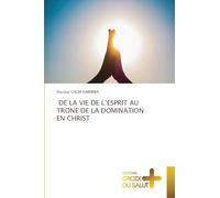 DE LA VIE DE L'ESPRIT AU TRONE DE LA DOMINATION EN CHRIST