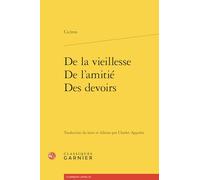 De la vieillesse ; De l'amitié ; Des devoirs