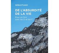 De l'absurdité de la vie - Pour en finir avec les D et les C