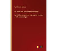 De l'abus des boissons spiritueuses: Considéré sous le point de vue de la police médicale et de la médecine légale