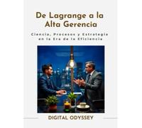 De Lagrange a la Alta Gerencia: Ciencia, Procesos y Estrategia en la Era de la Eficiencia