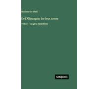 De l'Allemagne; En deux tomes: Tome 1 - en gros caractères