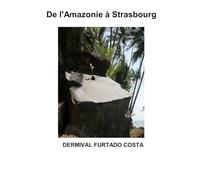 De l'Amazonie à Strasbourg: Edition Ultime